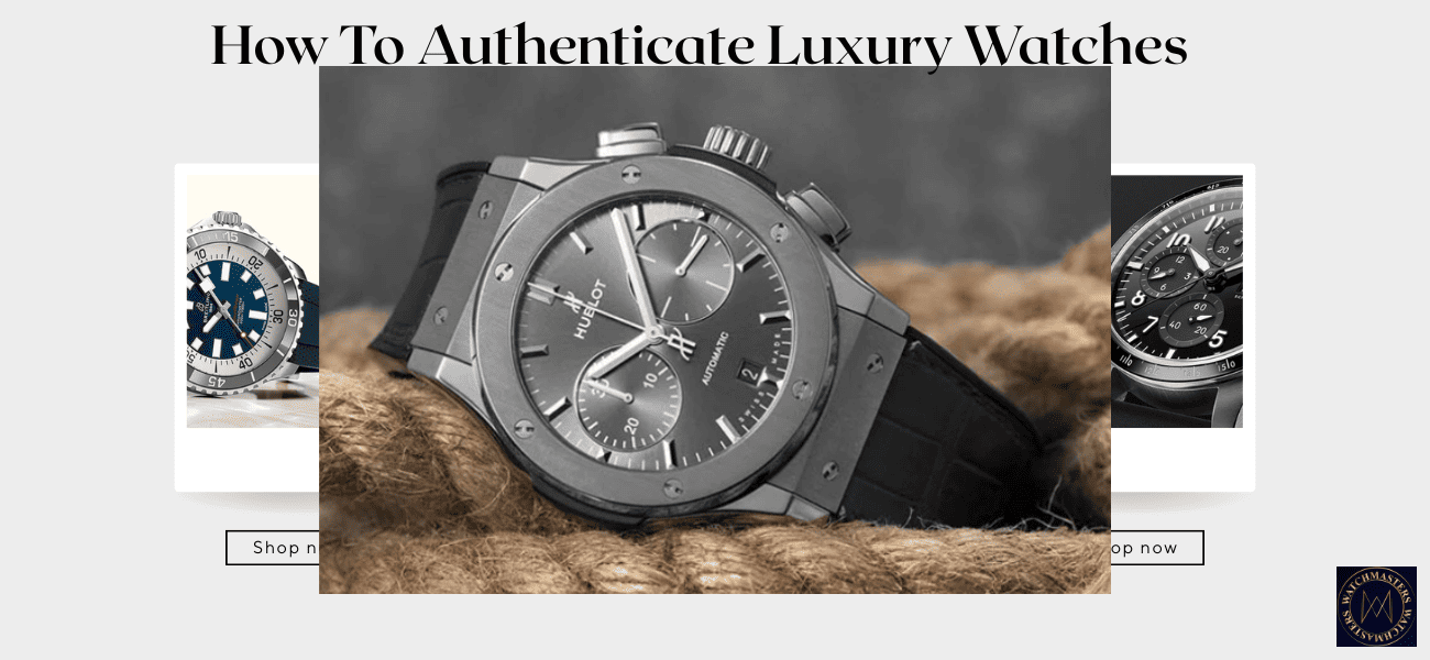 How to Authenticate a Luxury Watch in India - Watch Masters